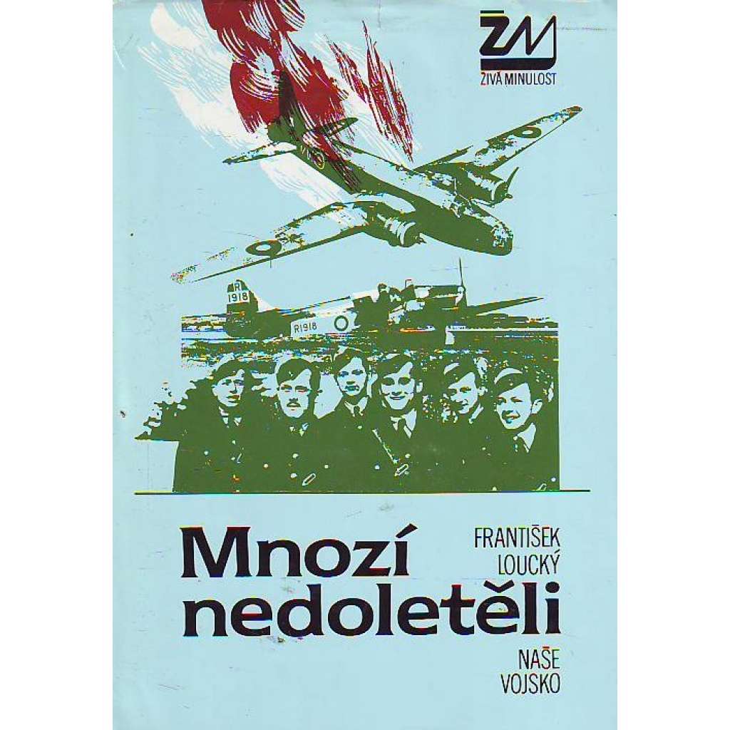 Mnozí nedoletěli (edice: Živá minulost, sv. 101) [druhá světová válka, letectví, českoslovenští letci]